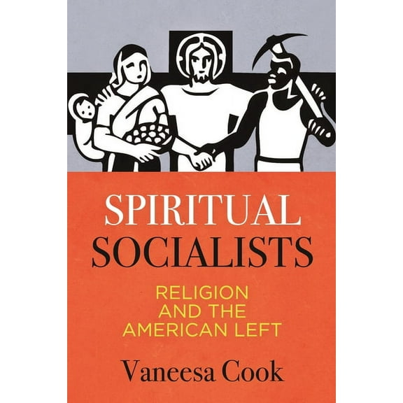 Spiritual Socialists: Religion and the American Left, (Paperback)