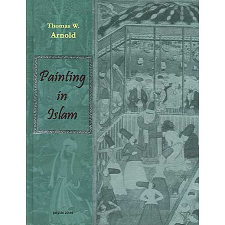 Painting in Islam : A Study of the Place of Pictorial Art in Muslim Culture (Edition 2) (Best Place To Study Islam)