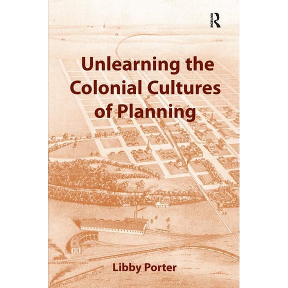 Unlearning the Colonial Cultures of Planning, (Paperback)