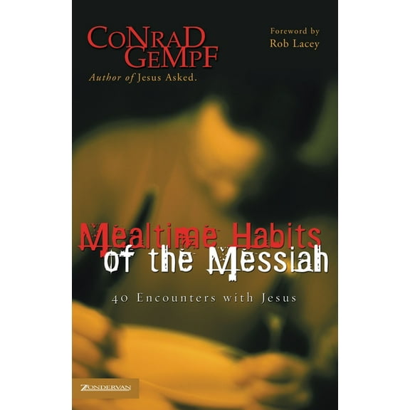 Mealtime Habits of the Messiah: 40 Encounters with Jesus, (Paperback)