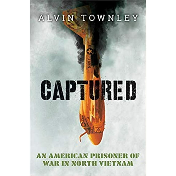 Captured: An American Prisoner of War in North Vietnam by Alvin Townley (Paperback)