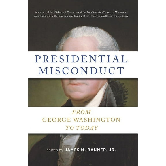 Presidential Misconduct: From George Washington to Today