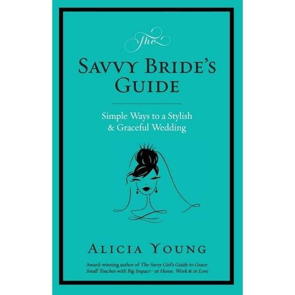 The Savvy Bride's Guide: Simple Ways to a Stylish & Graceful Wedding, (Paperback)