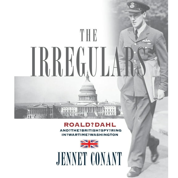 The Irregulars : Roald Dahl and the British Spy Ring in Wartime Washington (CD-Audio)