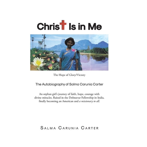 Christ Is in Me: The Hope of Glory/Victory The Autobiography of Salma Carunia Carter, (Hardcover)