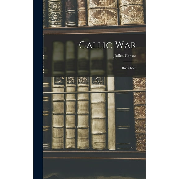 Gallic War: Book I-vii, (Hardcover)