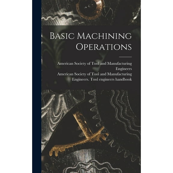 Basic Machining Operations, (Hardcover)