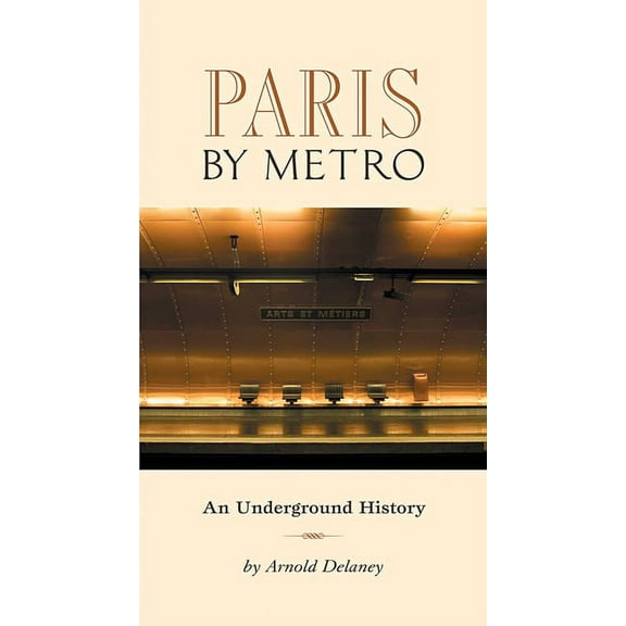 Paris by Metro : An Underground History (Paperback)