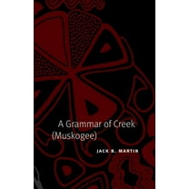 Studies in the Anthropology of North Ame A Grammar of Creek (Muskogee), (Hardcover)