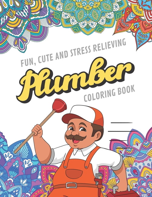 Download Fun Cute And Stress Relieving Plumber Coloring Book : Find Relaxation And Mindfulness with ...