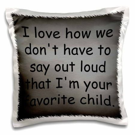 Sofas That Don T Sag 3dRose I love how we dont have to say out loud that im your favorite child, Pillow Case, 16 by 16-inch ()