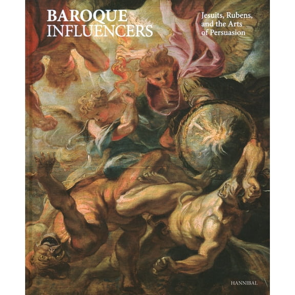 Baroque Influencers : Jesuits, Rubens, and the Arts of Persuasion (Hardcover)