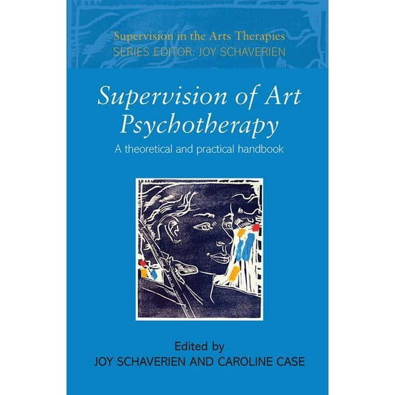 Supervision in the Arts Therapies Supervision of Art Psychotherapy: A Theoretical and Practical Handbook, (Paperback)
