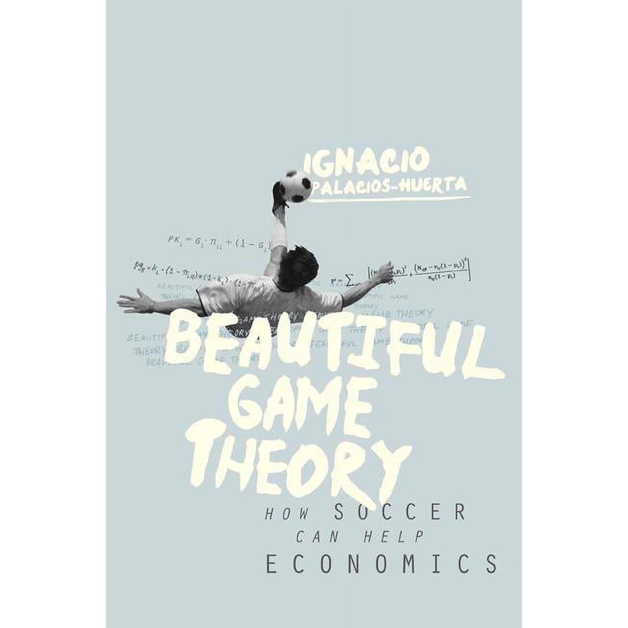 Beautiful Game Theory: How Soccer Can Help Economics, (Hardcover)
