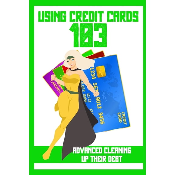 Massive Passive Income Books: Using Credit Cards 103: Advanced Cleaning Up Their Debt (Paperback)