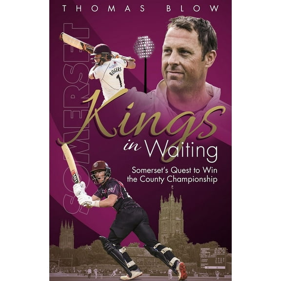 Kings in Waiting : Somerset's Quest to Win the County Championship (Hardcover)