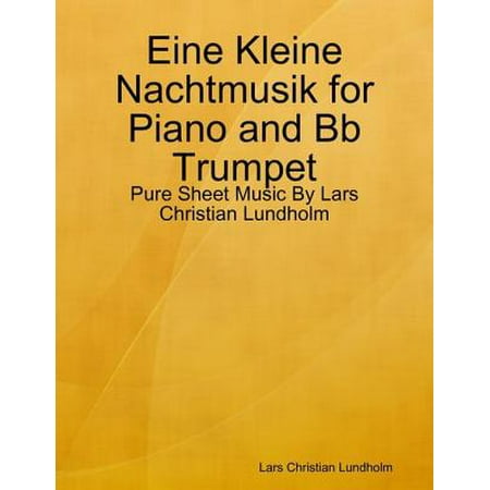 Eine Kleine Nachtmusik for Piano and Bb Trumpet - Pure Sheet Music By Lars Christian Lundholm -