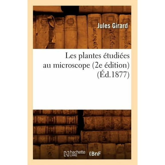 Sciences: Les Plantes Étudiées Au Microscope (2e Édition) (Éd.1877) (Paperback)