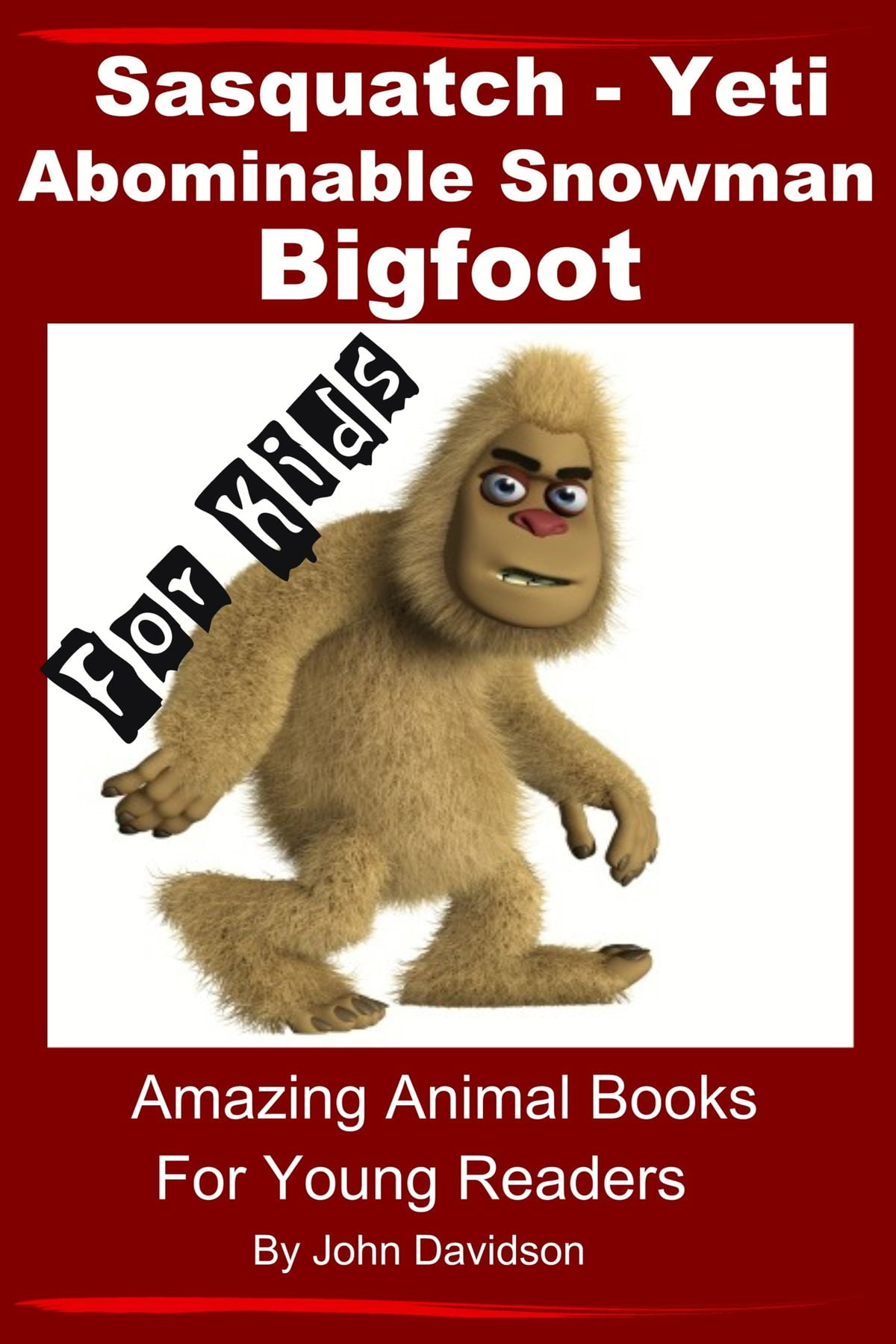 Sasquatch, Yeti, Abominable Snowman, Big Foot: For Kids – Amazing Animal Books for Young Readers - eBook