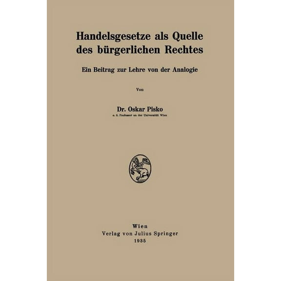 Handelsgesetze ALS Quelle Des BÃ¼rgerlichen Rechtes: Ein Beitrag Zur Lehre Von Der Analogie, (Paperback)