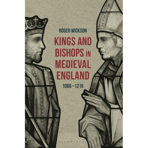 Kings and Bishops in Medieval England, 1066-1216, (Paperback)