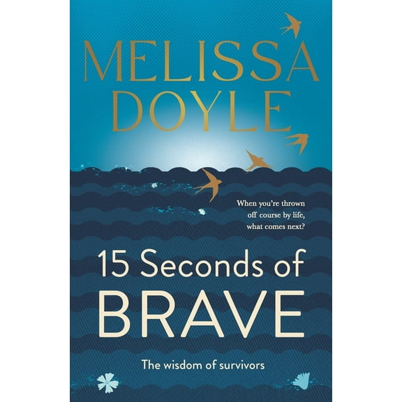 Fifteen Seconds of Brave : The wisdom of survivors (Paperback)