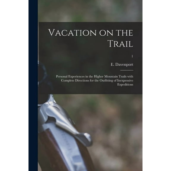 Vacation on the Trail; Personal Experiences in the Higher Mountain Trails With Complete Directions for the Outfitting of Inexpensive Expeditions; 1 (Paperback)