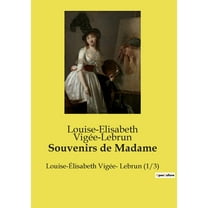 Souvenirs de Madame: Louise-Ãlisabeth VigÃ©e- Lebrun (1/3), (Paperback)