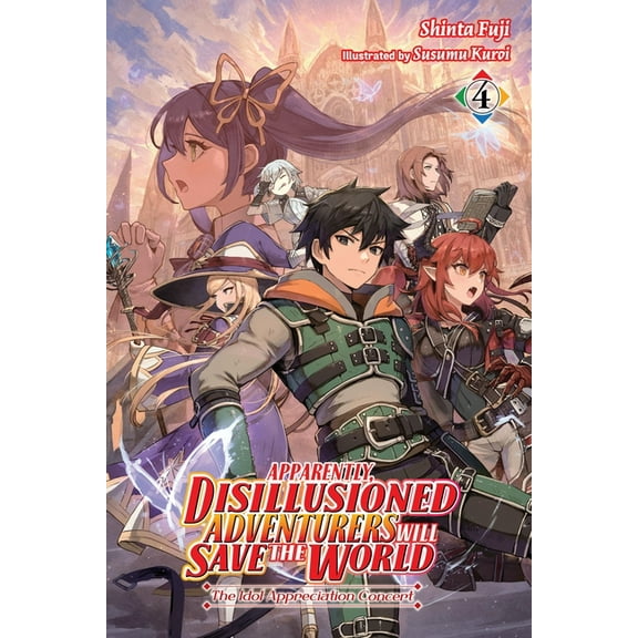 Apparently, Disillusioned Adventurers Wi Apparently, Disillusioned Adventurers Will Save the World, Vol. 4 (Light Novel): The Idol Appreciation Concert Volume 4, Book 4, (Paperback)