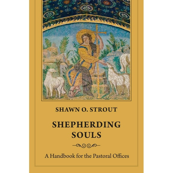 Shepherding Souls: A Handbook for the Pastoral Offices, (Paperback)