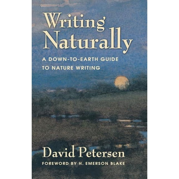 Writing Naturally: A Down-To-Earth Guide to Nature Writing, (Paperback)