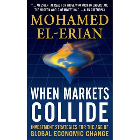When Markets Collide: Investment Strategies for the Age of Global Economic Change -