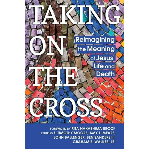 Taking on the Cross: Reimagining the Meaning of Jesus' Life and Death, (Paperback)