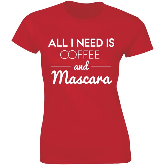 All I Need Is Coffee And Mascara - Funny Make up Lover Artist Womens T-Shirt