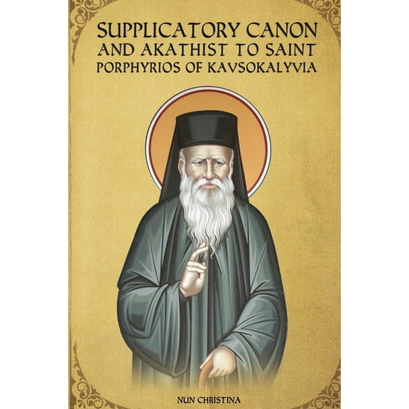 Supplicatory Canon and Akathist to Saint Porphyrios of Kavsokalyvia (Paperback)