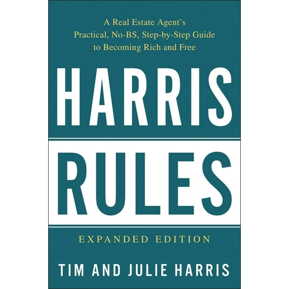 Harris Rules: A Real Estate Agent's Practical, No-BS, Step-By-Step Guide to Becoming Rich and Free, (Paperback)