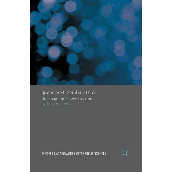 Queer Post-Gender Ethics: The Shape of Selves to Come