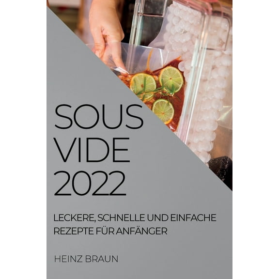 Sous-Vide 2022: Leckere, Schnelle Und Einfache Rezepte Für Anfänger, (Paperback)
