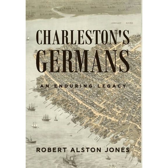 Charleston's Germans: An Enduring Legacy, (Hardcover)