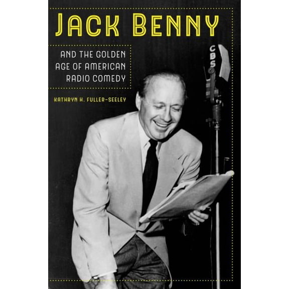 Jack Benny and the Golden Age of American Radio Comedy (Edition 1) (Paperback)