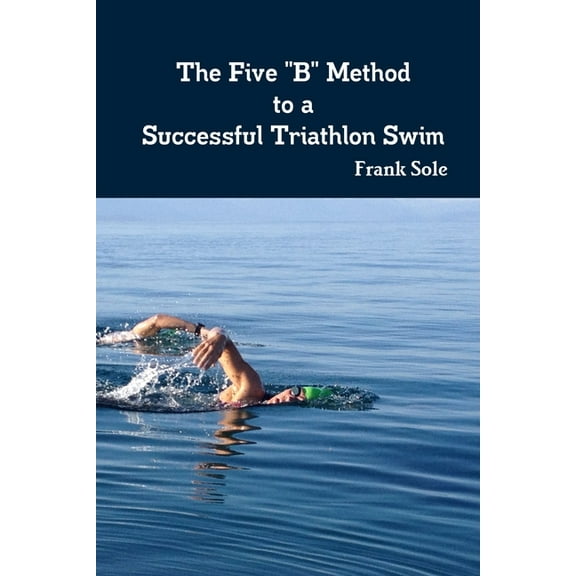 The Five "B" Method to a Successful Triathlon Swim, (Paperback)