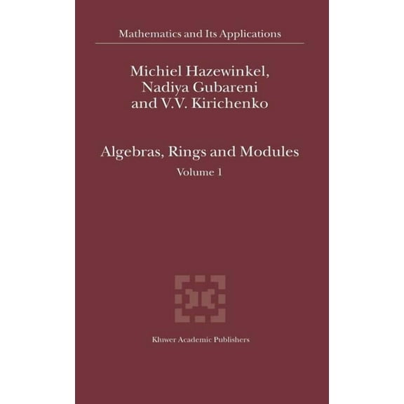 Mathematics and Its Applications Algebras, Rings and Modules: Volume 1, Book 575, (Hardcover)