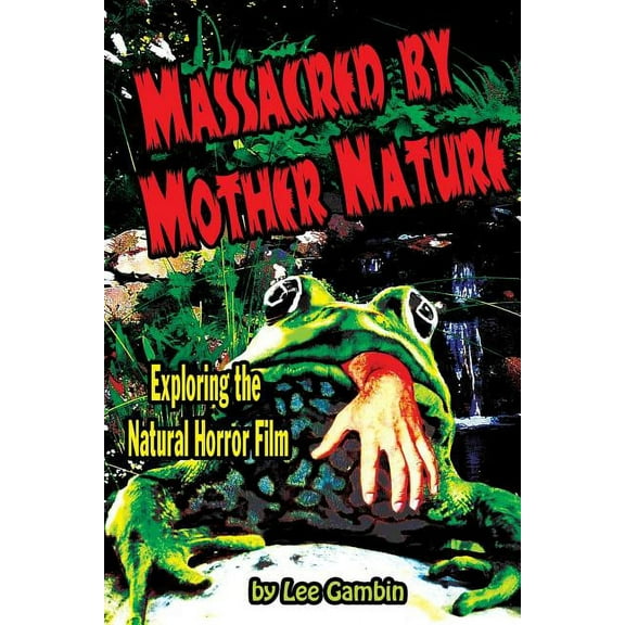 Massacred by Mother Nature Exploring the Natural Horror Film, (Paperback)