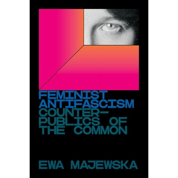 Feminist Antifascism: Counterpublics of the Common, (Paperback)