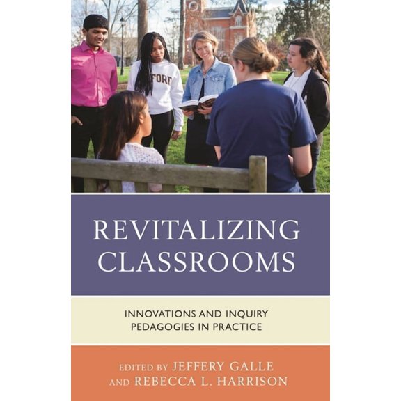 Revitalizing Classrooms: Innovations and Inquiry Pedagogies in Practice, (Paperback)