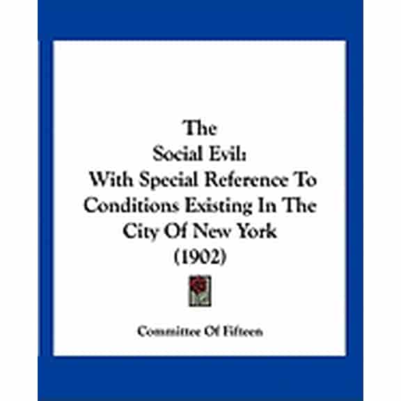 The Social Evil : With Special Reference To Conditions Existing In The City Of New York (1902) (Paperback)