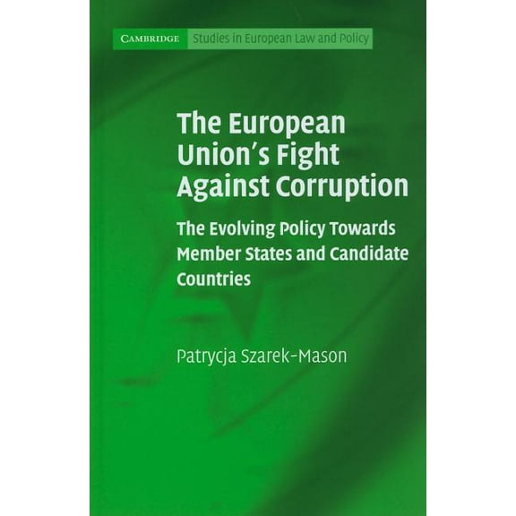 Cambridge Studies in European Law and Po The European Union's Fight Against Corruption, (Hardcover)