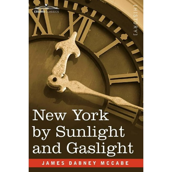 New York by Sunlight and Gaslight: A Work Descriptive of the Great American Metropolis (Paperback)