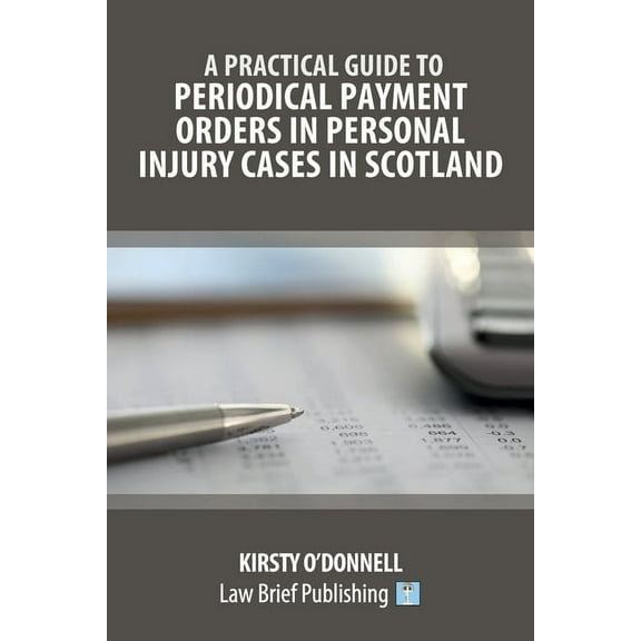 A Practical Guide to Periodical Payment Orders in Personal Injury Cases in Scotland (Paperback)