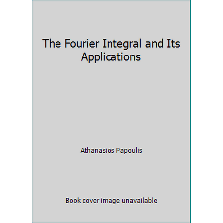 The Fourier Integral and Its Applications [Hardcover - Used]